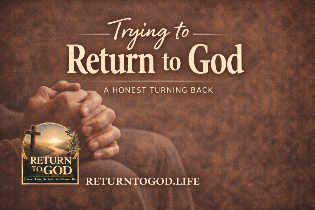 Trying to Return to God
